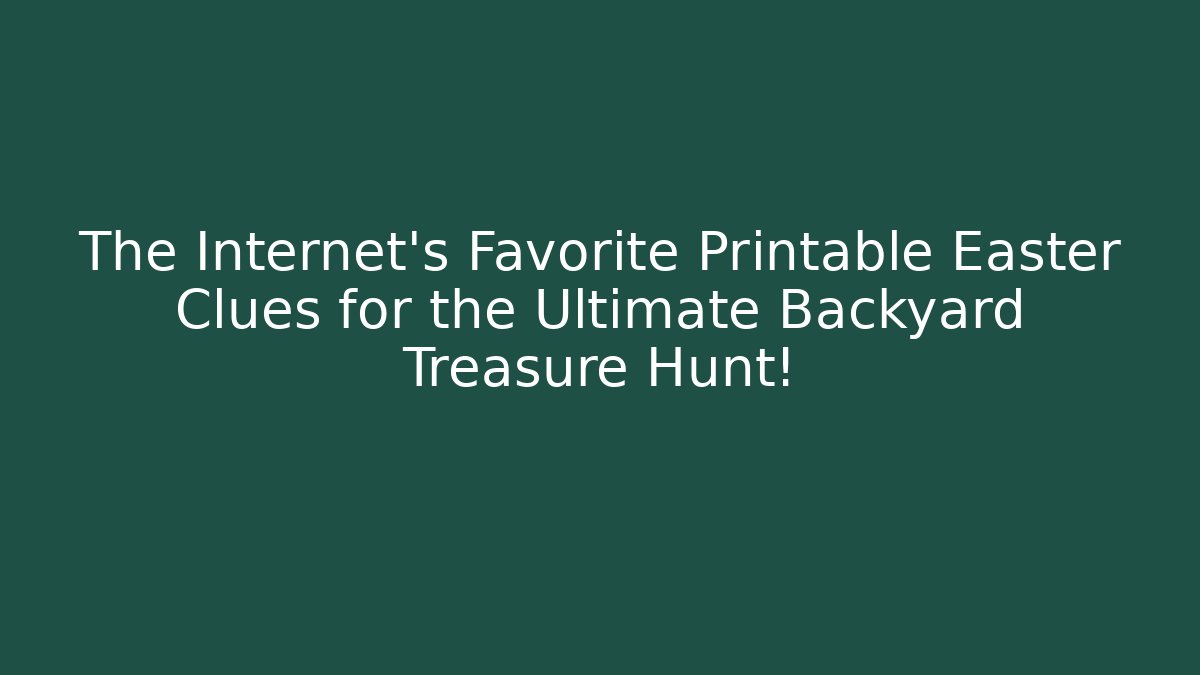 The Internet's Favorite Printable Easter Clues for the Ultimate Backyard Treasure Hunt!
