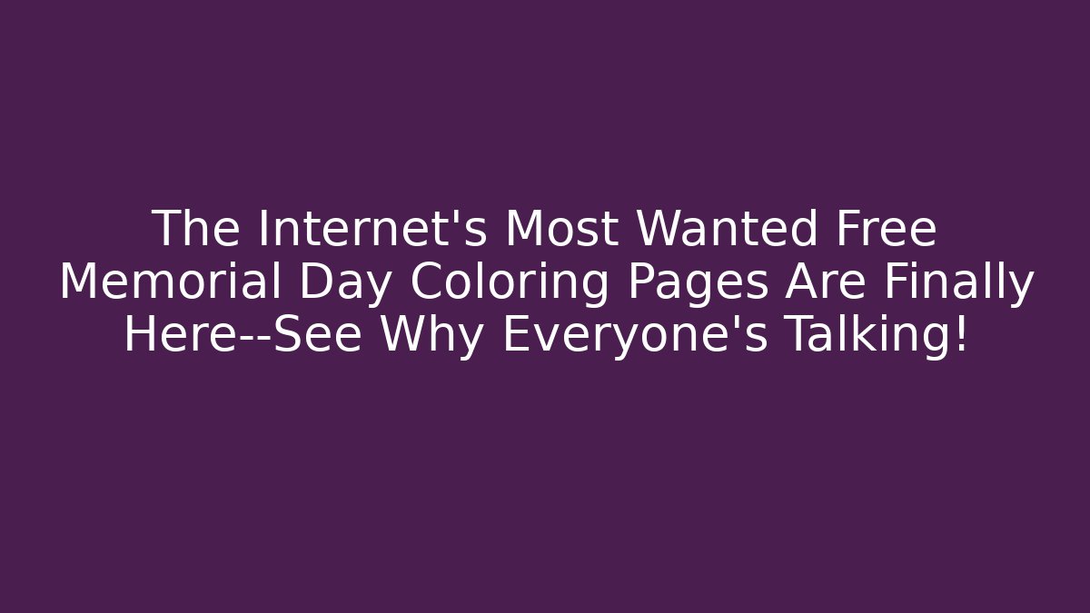 The Internet's Most Wanted Free Memorial Day Coloring Pages Are Finally Here—See Why Everyone's Talking!