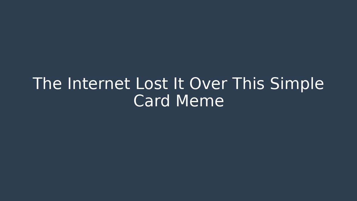 The Internet Lost It Over This Simple Card Meme