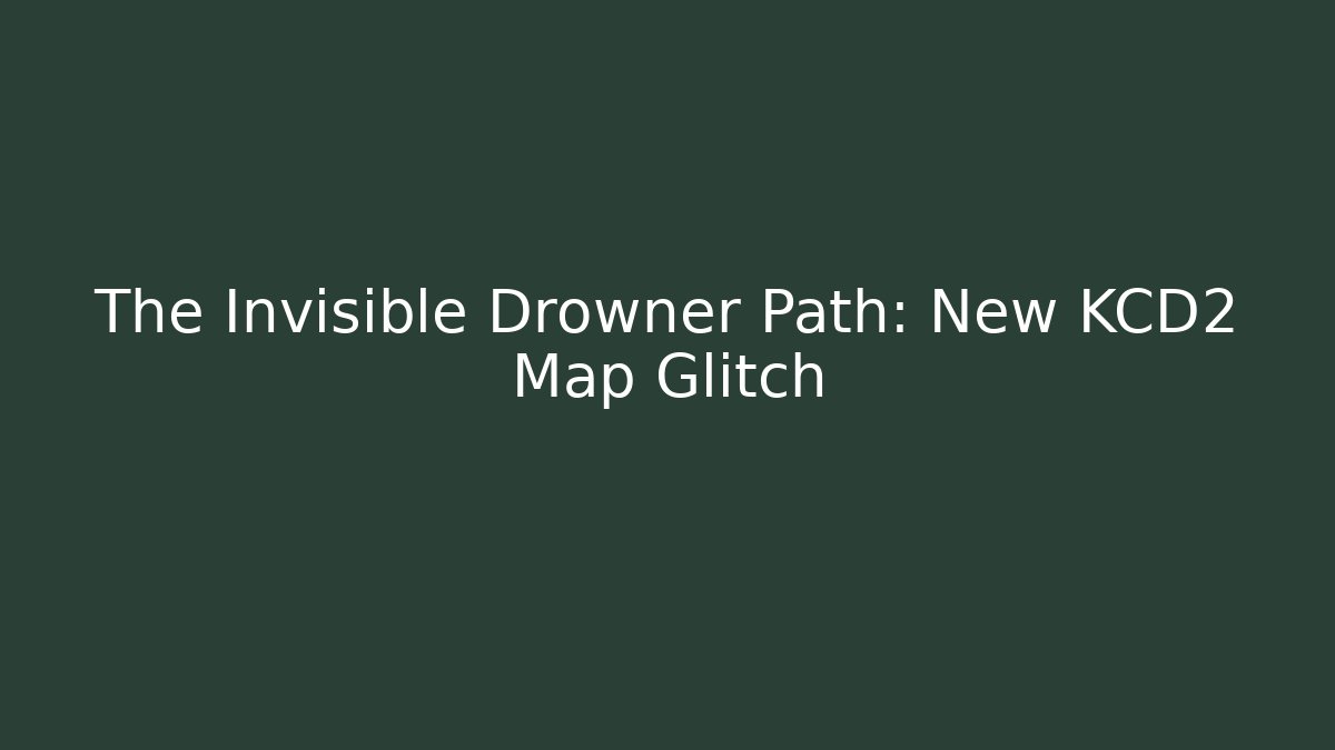 The Invisible Drowner Path: New KCD2 Map Glitch - Create More Assets