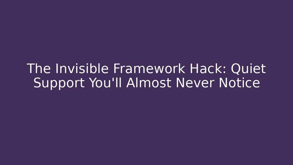 The Invisible Framework Hack: Quiet Support You’ll Almost Never Notice - Create More Assets