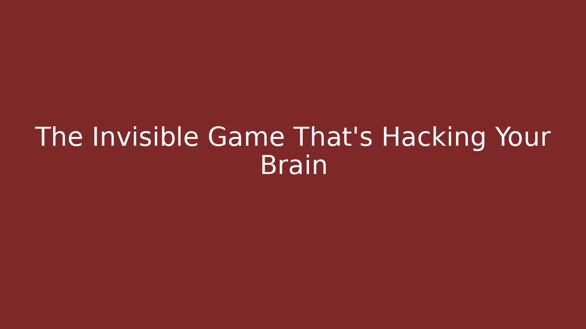 The Invisible Game That’s Hacking Your Brain