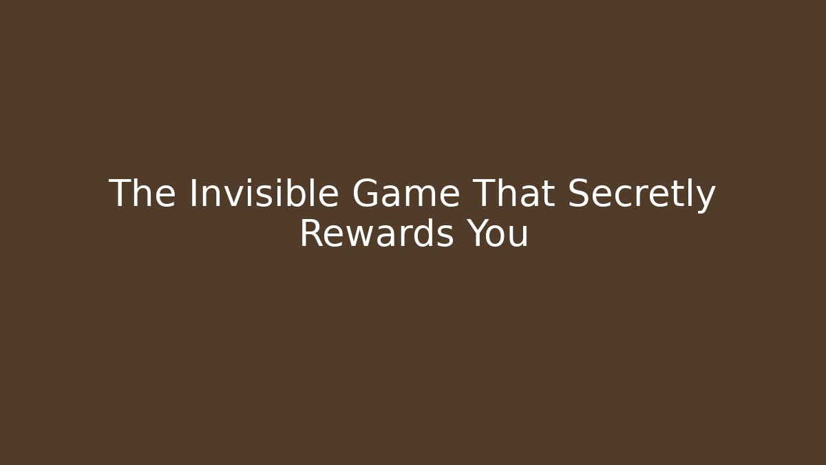 The Invisible Game That Secretly Rewards You