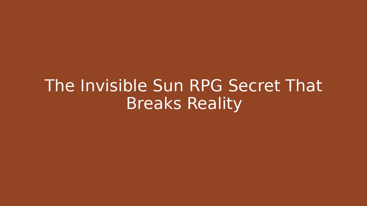 The Invisible Sun RPG Secret That Breaks Reality