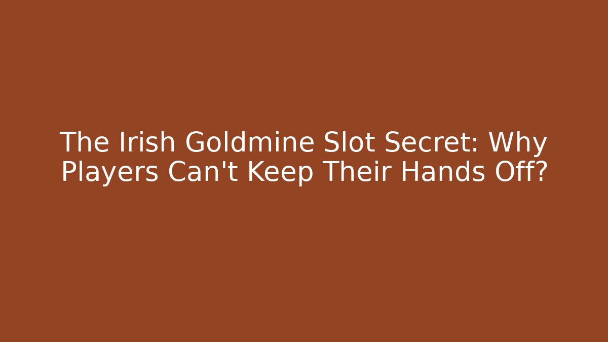 The Irish Goldmine Slot Secret: Why Players Can't Keep Their Hands Off?