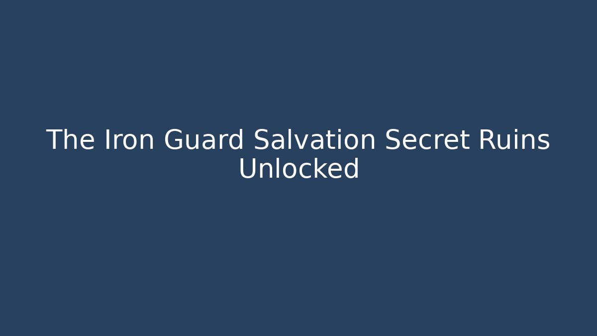 The Iron Guard Salvation Secret Ruins Unlocked