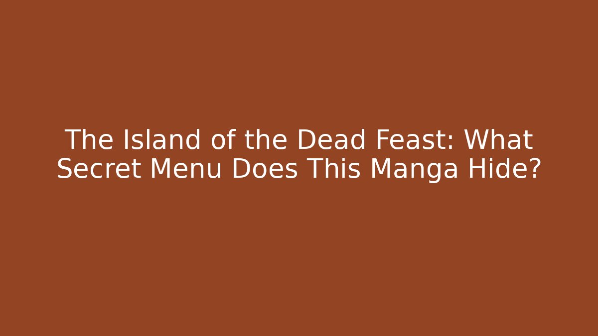 The Island of the Dead Feast: What Secret Menu Does This Manga Hide?