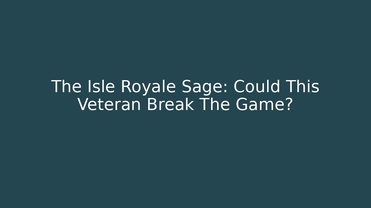 The Isle Royale Sage: Could This Veteran Break The Game?