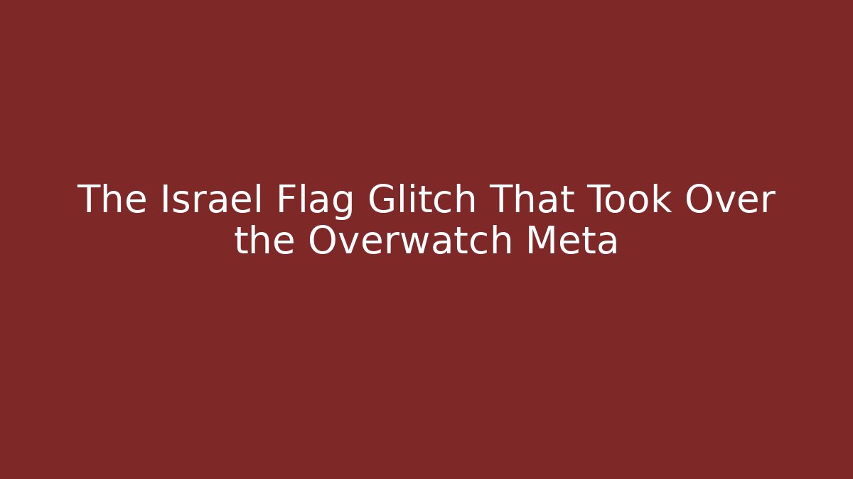 The Israel Flag Glitch That Took Over the Overwatch Meta