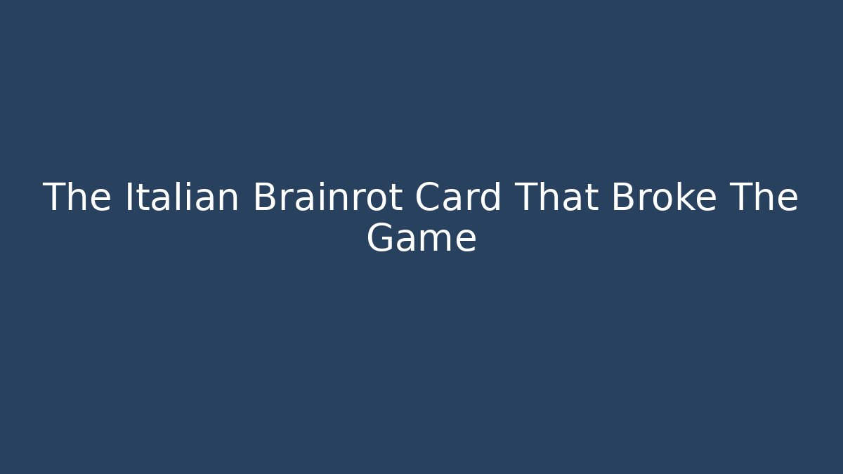 The Italian Brainrot Card That Broke The Game
