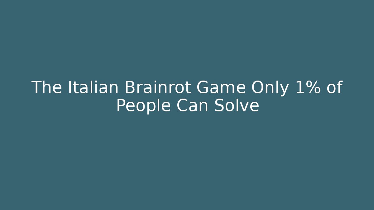 The Italian Brainrot Game Only 1% of People Can Solve