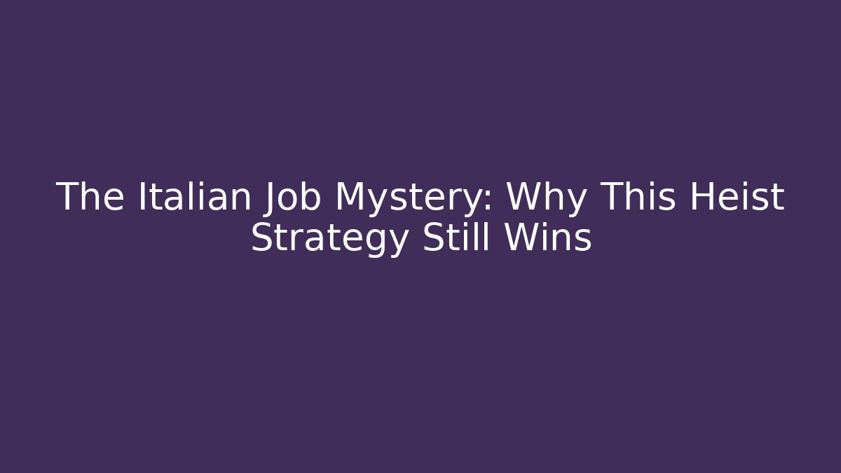 The Italian Job Mystery: Why This Heist Strategy Still Wins