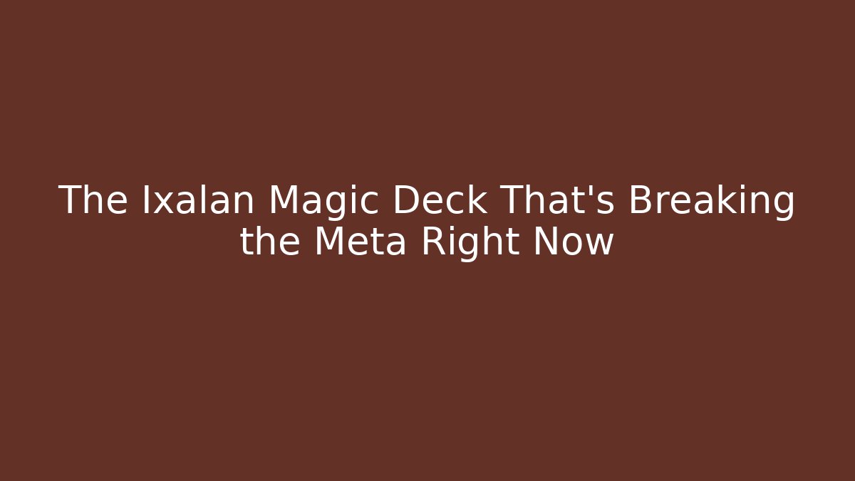 The Ixalan Magic Deck That's Breaking the Meta Right Now