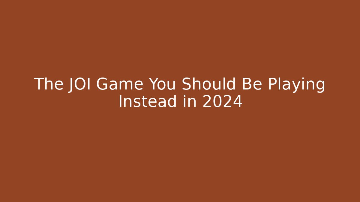 The JOI Game You Should Be Playing Instead in 2024