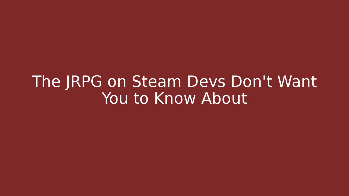 The JRPG on Steam Devs Don't Want You to Know About