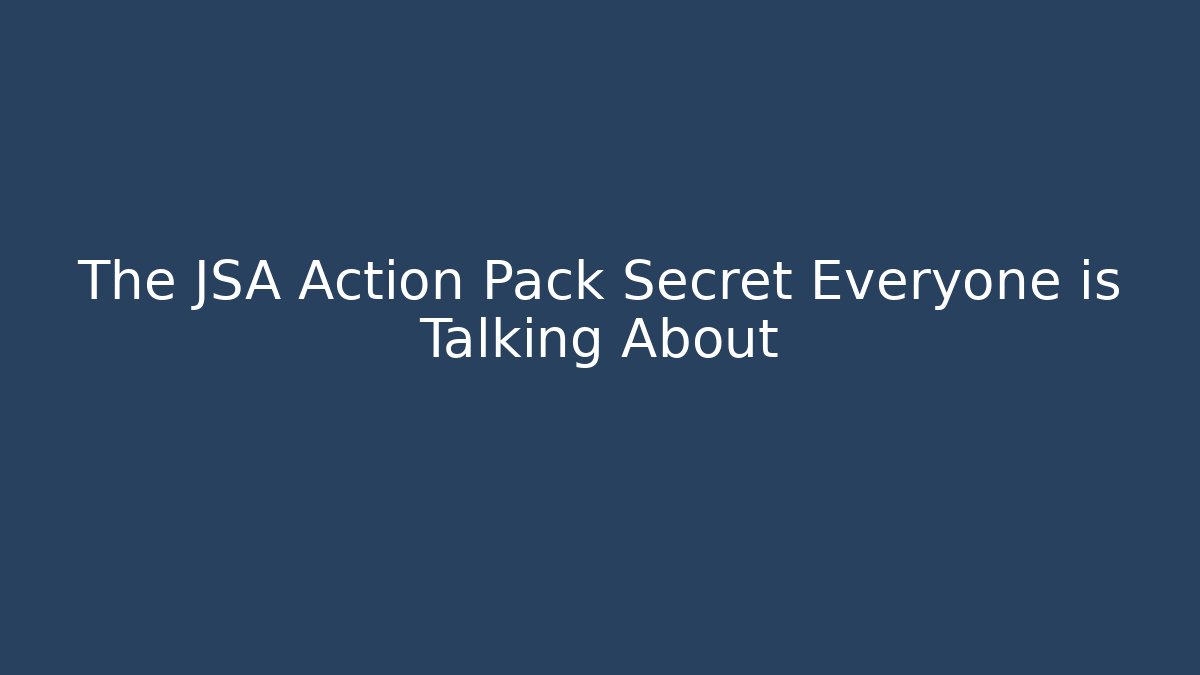 The JSA Action Pack Secret Everyone is Talking About
