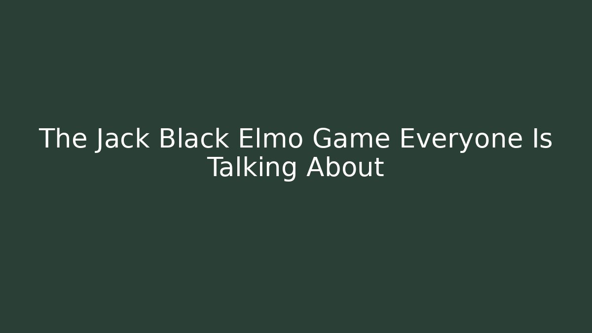 The Jack Black Elmo Game Everyone Is Talking About