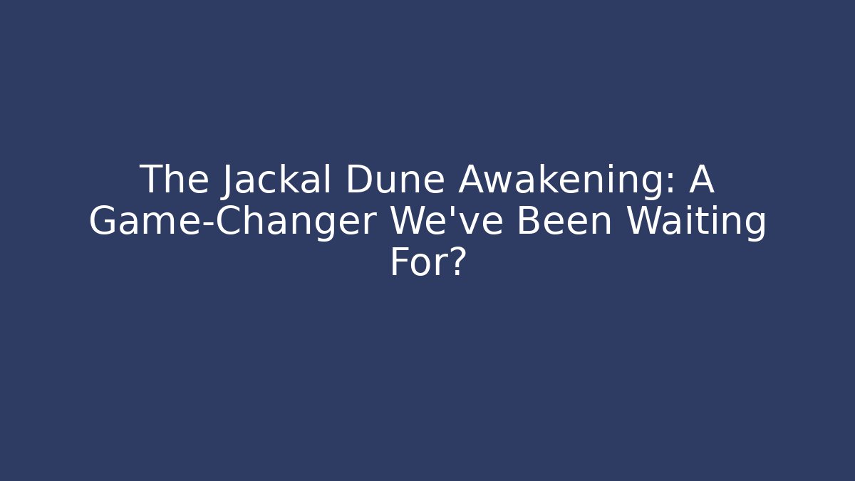 The Jackal Dune Awakening: A Game-Changer We've Been Waiting For?