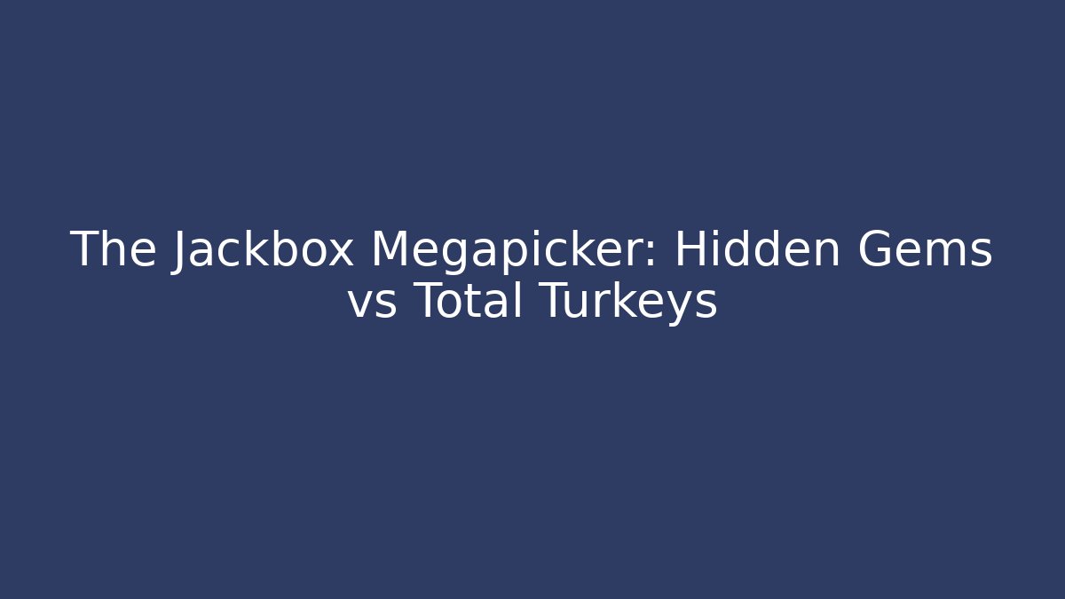 The Jackbox Megapicker: Hidden Gems vs Total Turkeys - Create More Assets
