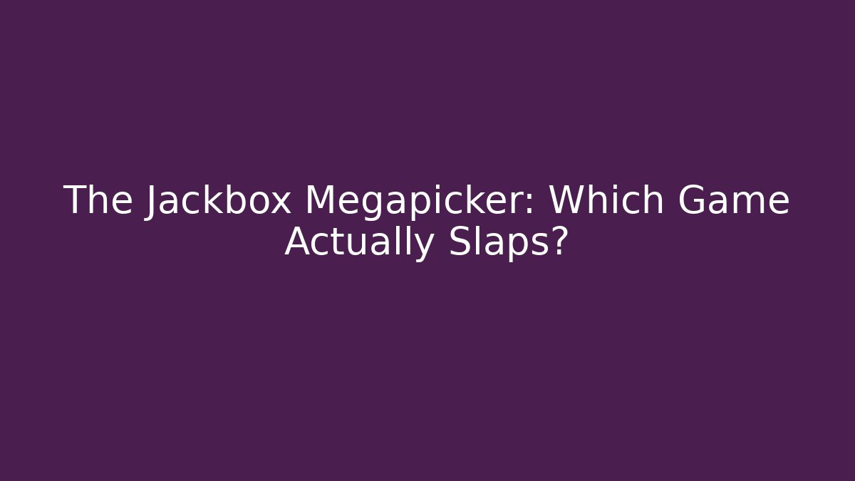 The Jackbox Megapicker: Which Game Actually Slaps?