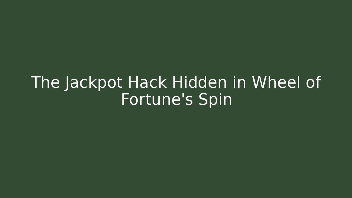 The Jackpot Hack Hidden in Wheel of Fortune's Spin