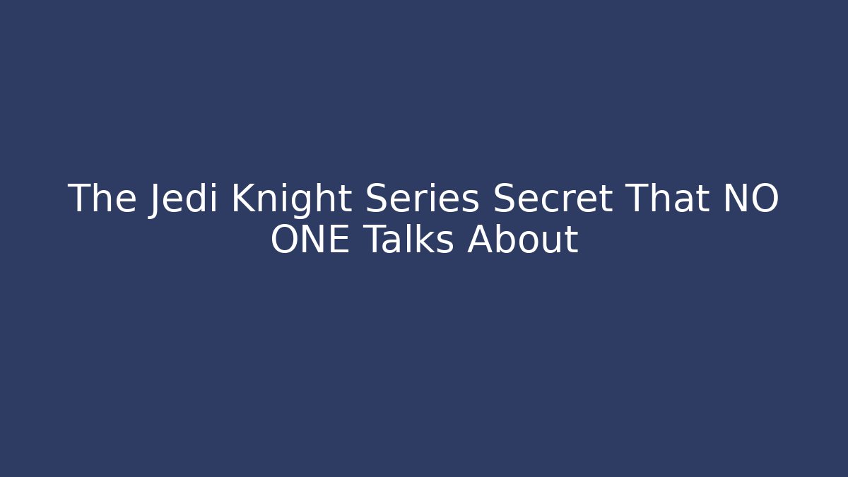 The Jedi Knight Series Secret That NO ONE Talks About