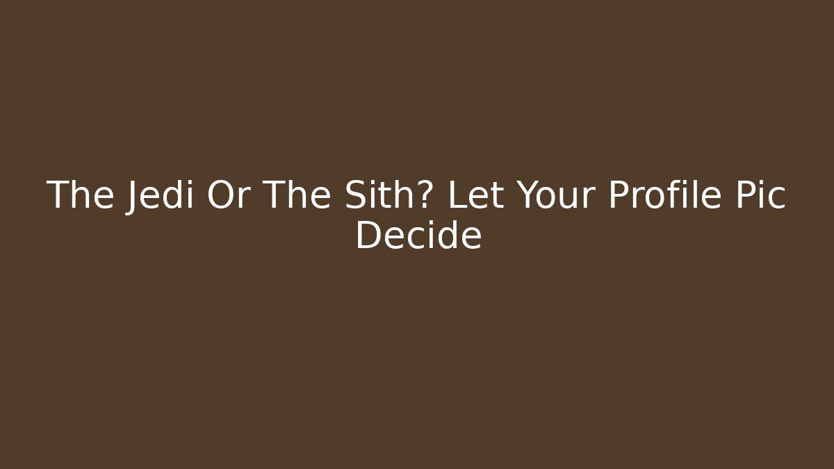 The Jedi Or The Sith? Let Your Profile Pic Decide