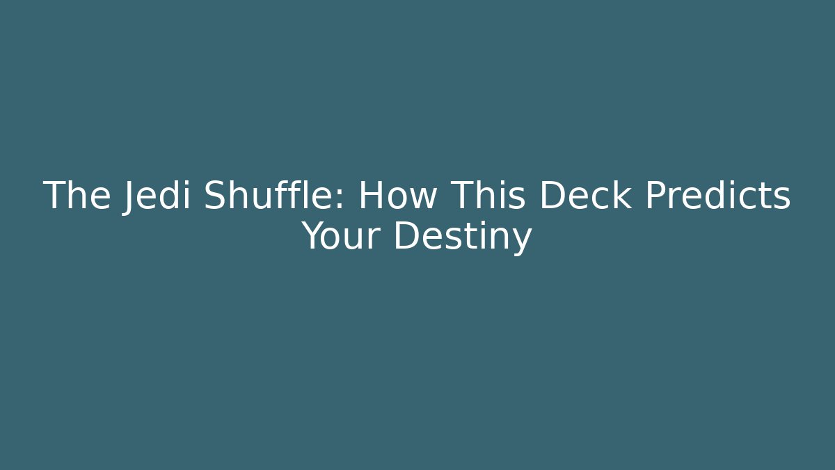 The Jedi Shuffle: How This Deck Predicts Your Destiny