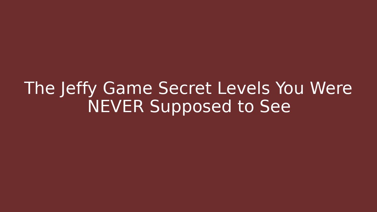 The Jeffy Game Secret Levels You Were NEVER Supposed to See