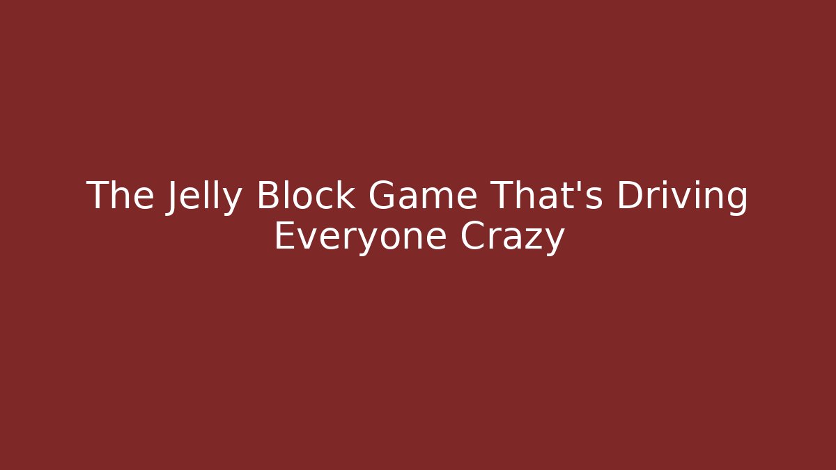 The Jelly Block Game That’s Driving Everyone Crazy - Create More Assets