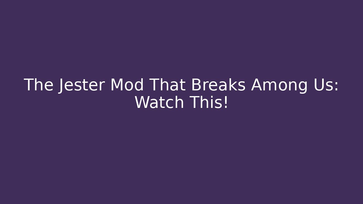 The Jester Mod That Breaks Among Us: Watch This!