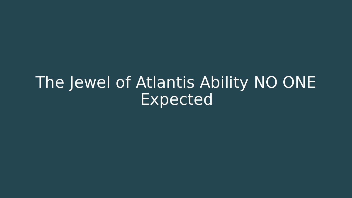 The Jewel of Atlantis Ability NO ONE Expected
