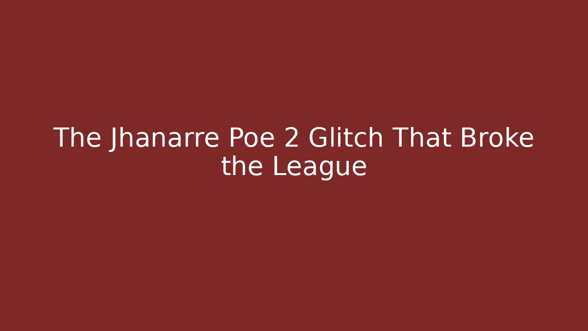 The Jhanarre Poe 2 Glitch That Broke the League