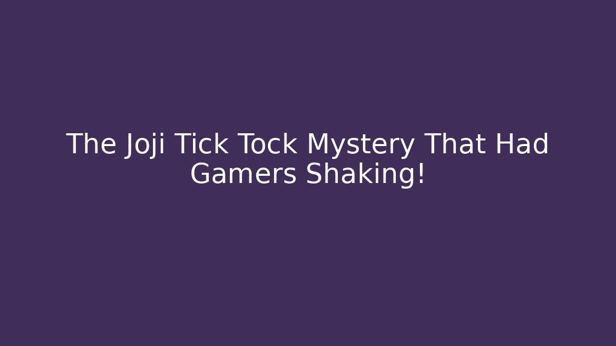 The Joji Tick Tock Mystery That Had Gamers Shaking!