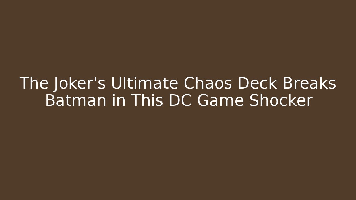 The Joker’s Ultimate Chaos Deck Breaks Batman in This DC Game Shocker