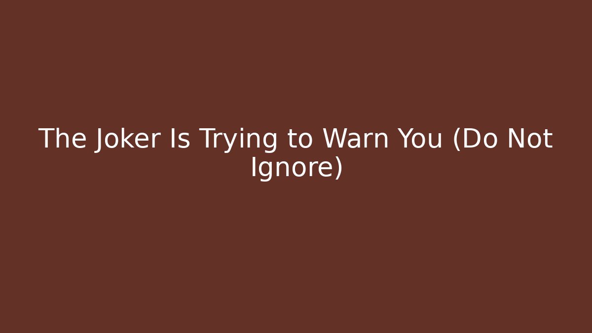 The Joker Is Trying to Warn You (Do Not Ignore) - Create More Assets
