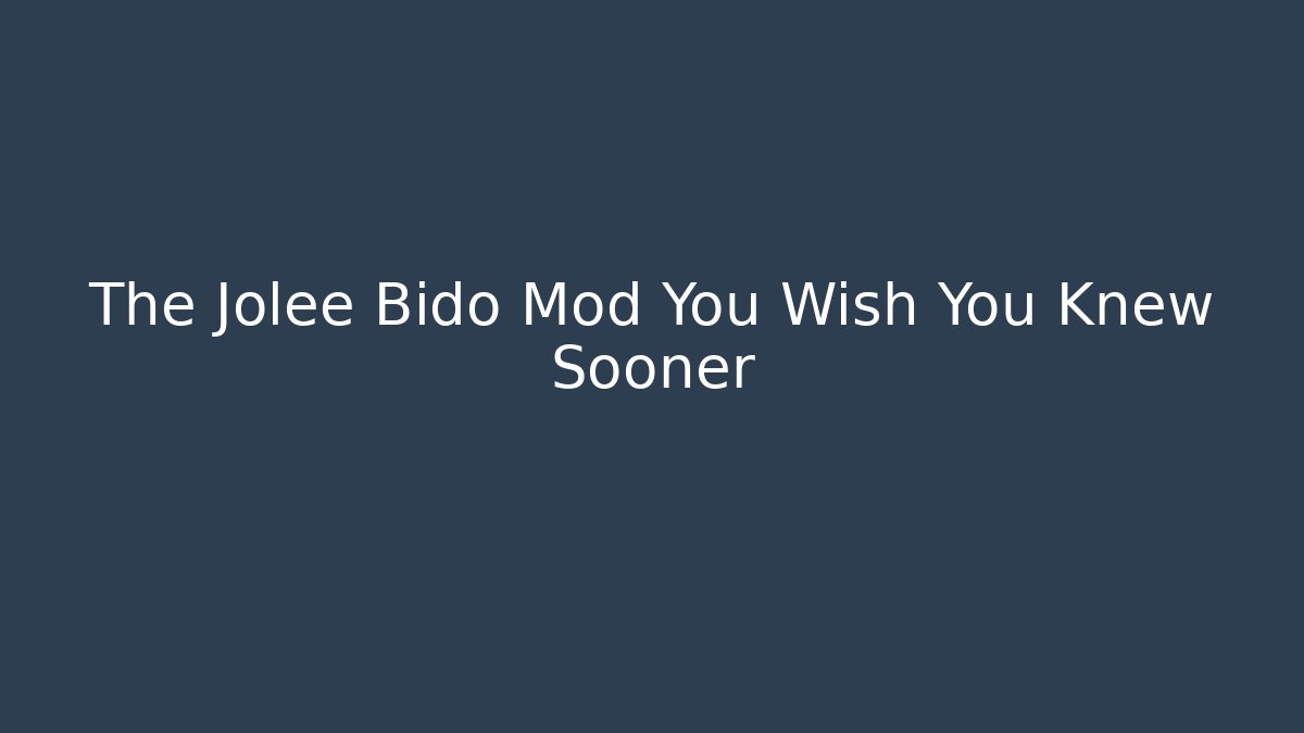The Jolee Bido Mod You Wish You Knew Sooner