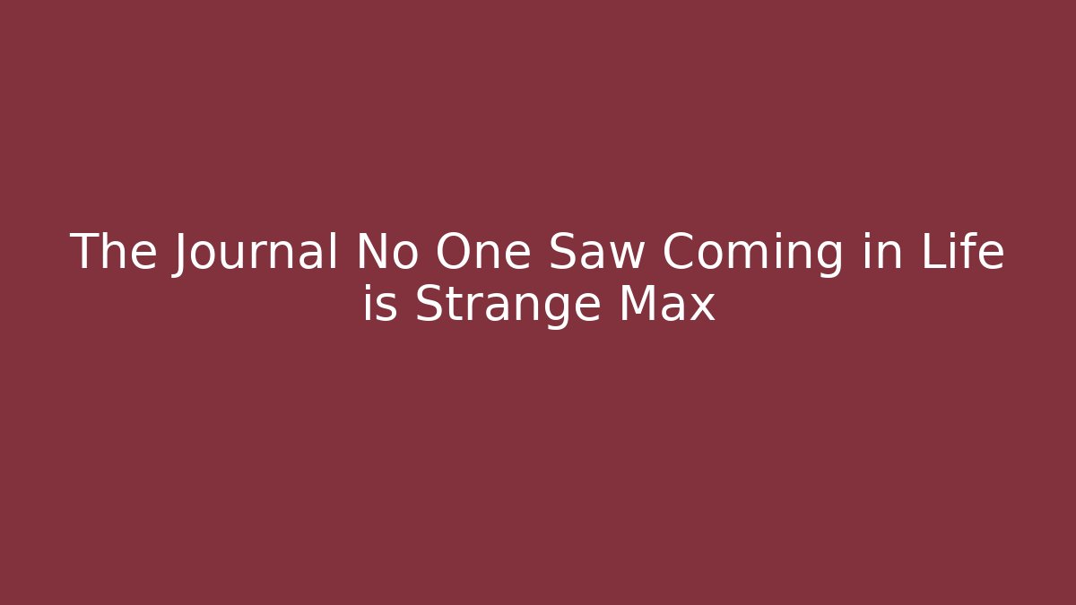 The Journal No One Saw Coming in Life is Strange Max