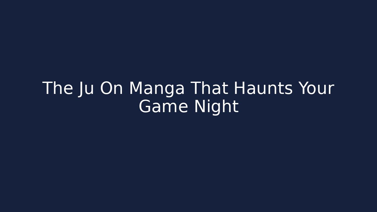 The Ju On Manga That Haunts Your Game Night