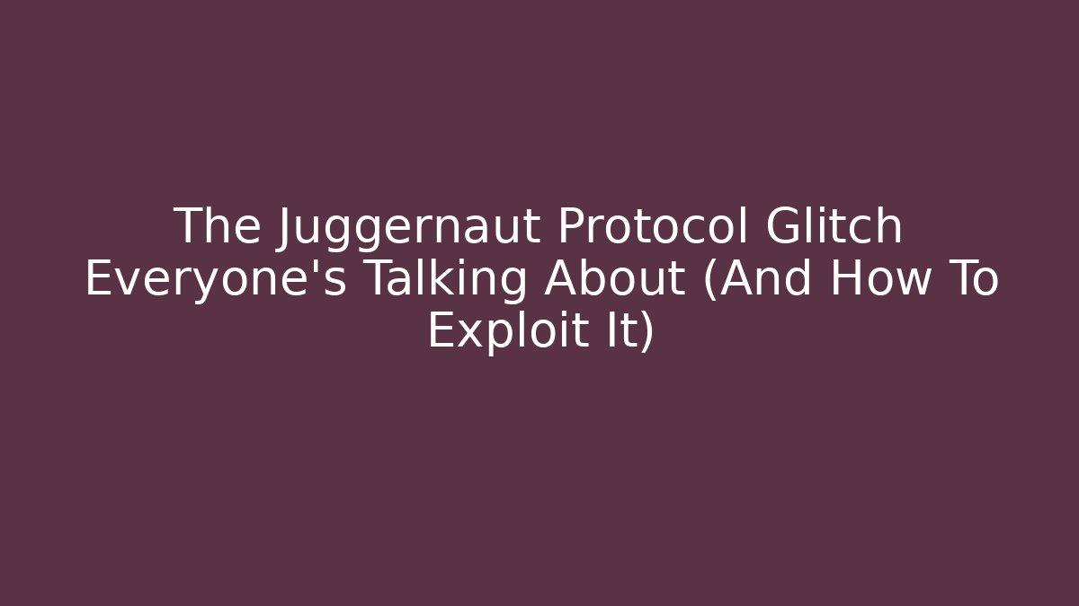 The Juggernaut Protocol Glitch Everyone's Talking About (And How To Exploit It)