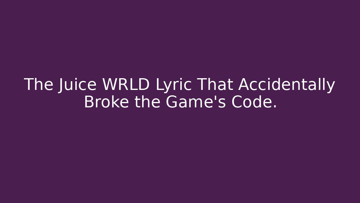 The Juice WRLD Lyric That Accidentally Broke the Game’s Code.