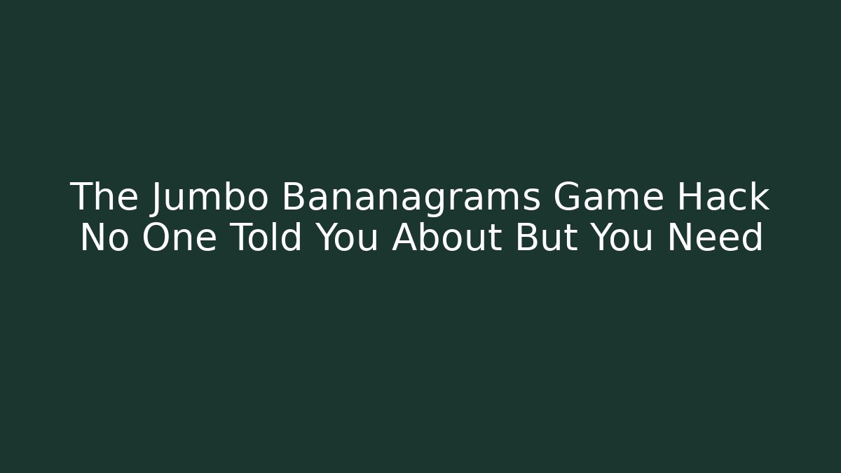 The Jumbo Bananagrams Game Hack No One Told You About But You Need