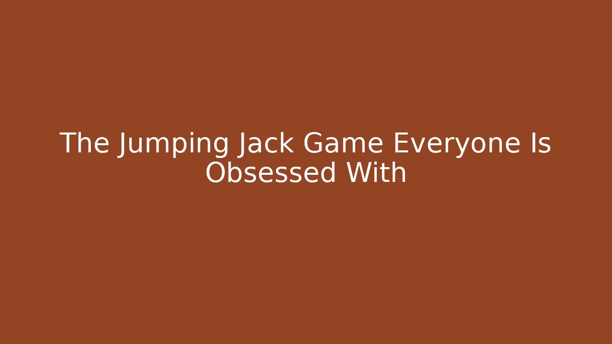The Jumping Jack Game Everyone Is Obsessed With