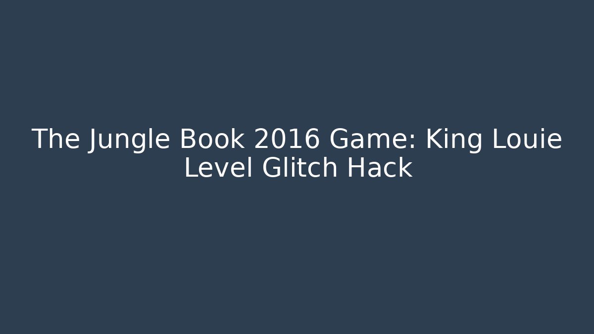 The Jungle Book 2016 Game: King Louie Level Glitch Hack