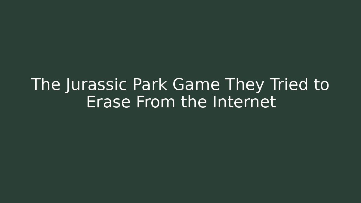 The Jurassic Park Game They Tried to Erase From the Internet