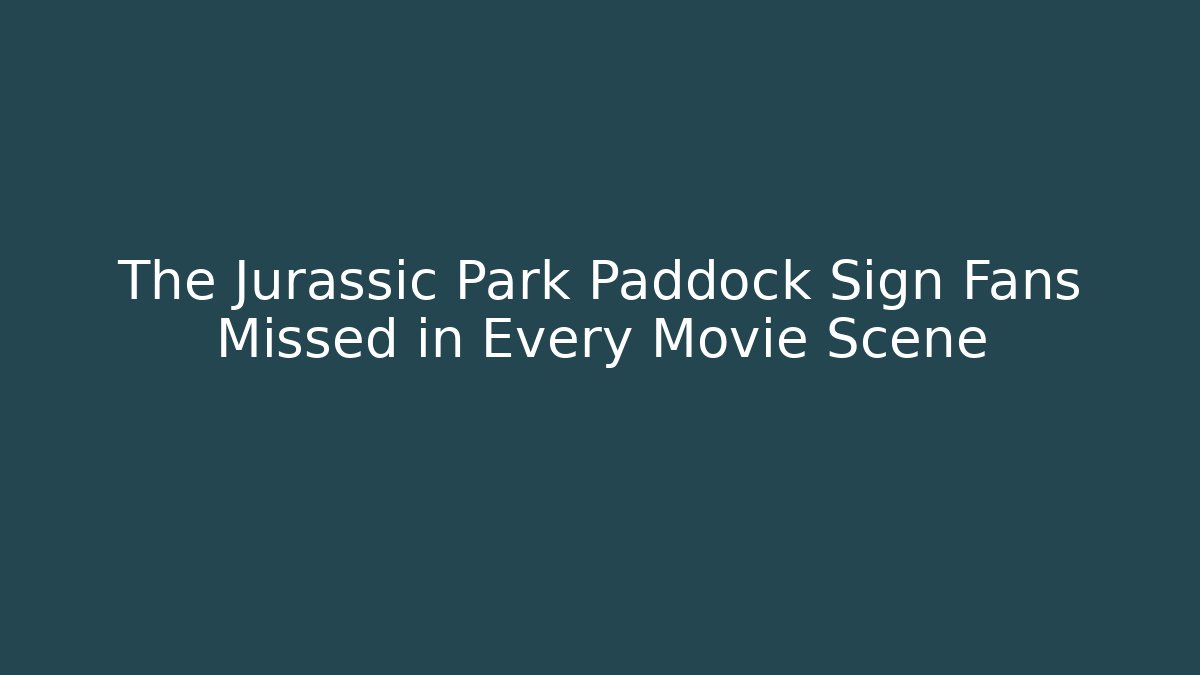 The Jurassic Park Paddock Sign Fans Missed in Every Movie Scene