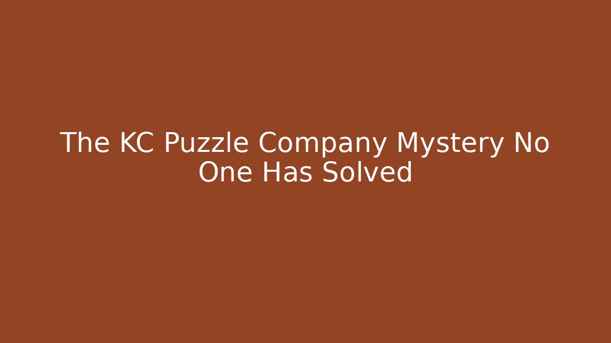 The KC Puzzle Company Mystery No One Has Solved