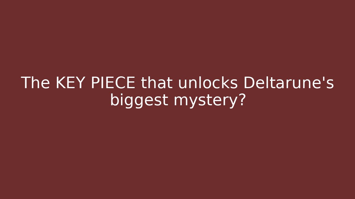 The KEY PIECE that unlocks Deltarune's biggest mystery?