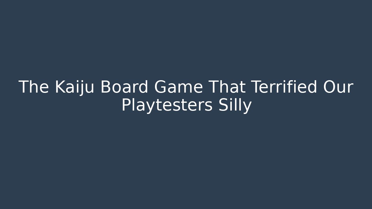 The Kaiju Board Game That Terrified Our Playtesters Silly
