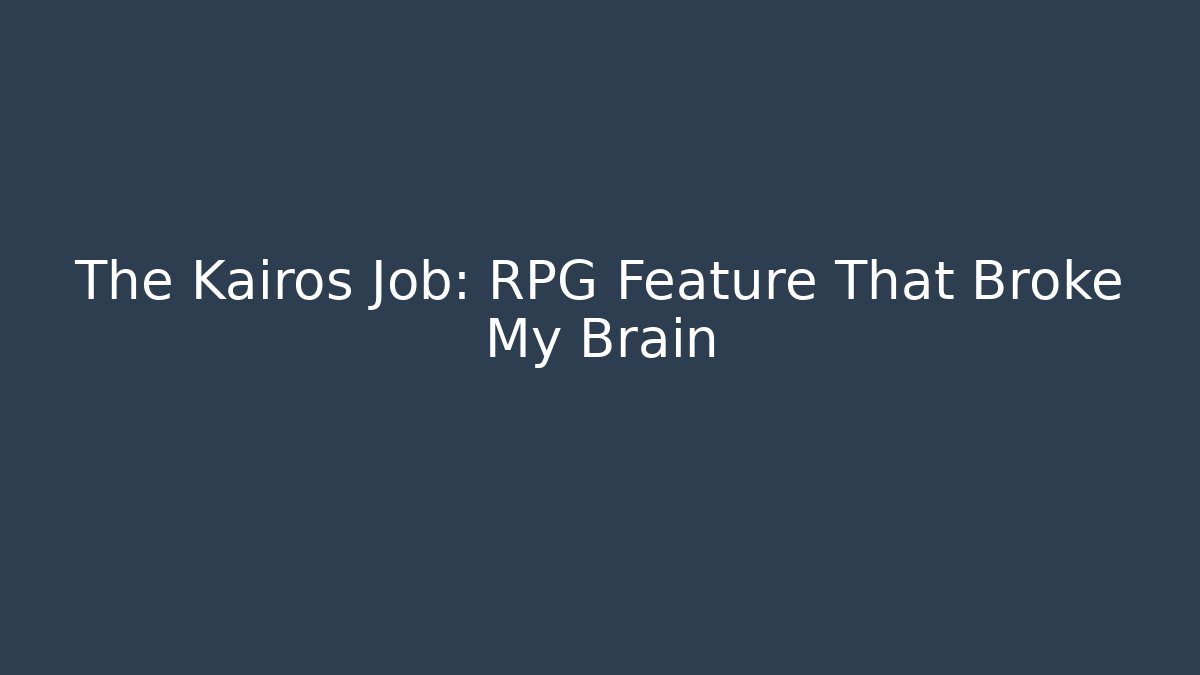 The Kairos Job: RPG Feature That Broke My Brain